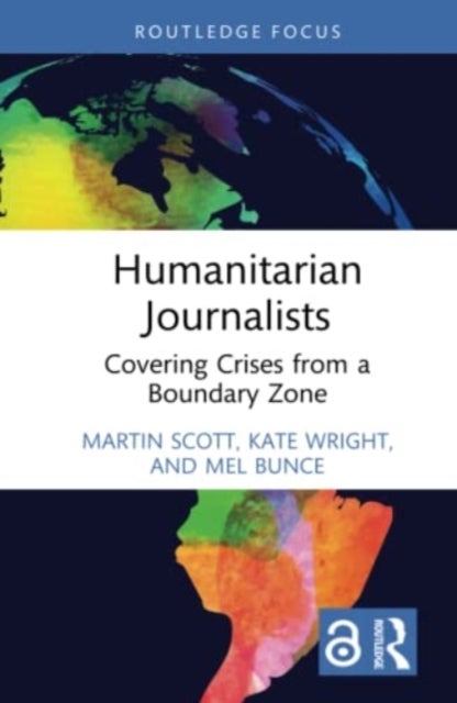 Humanitarian Journalists - Covering Crises from a Boundary Zone