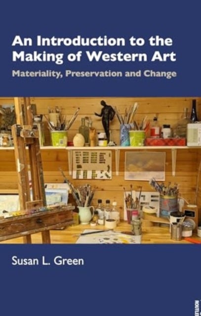 An Introduction to the Making of Western Art - Materiality, Preservation and Change