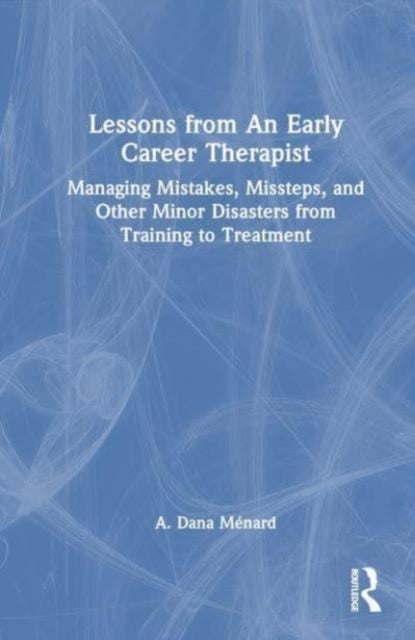 Lessons from An Early Career Therapist - Managing Mistakes, Missteps, and Other Minor Disasters
