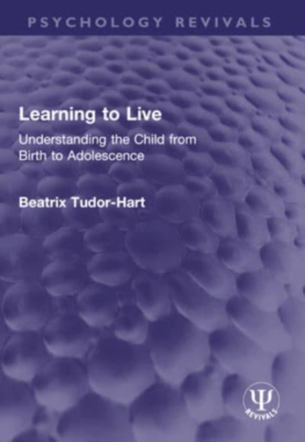 Learning to Live - Understanding the Child from Birth to Adolescence