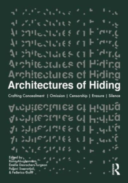 Architectures of Hiding - Crafting Concealment / Omission / Deception / Erasure / Silence