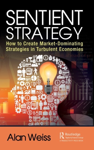 Sentient Strategy - How to Create Market-Dominating Strategies in Turbulent Economies