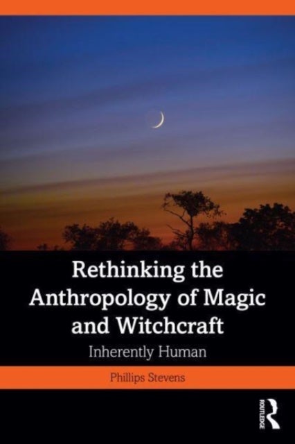 Rethinking the Anthropology of Magic and Witchcraft - Inherently Human