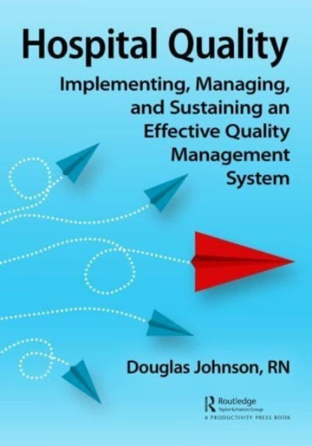 Hospital Quality - Implementing, Managing, and Sustaining an Effective Quality Management System