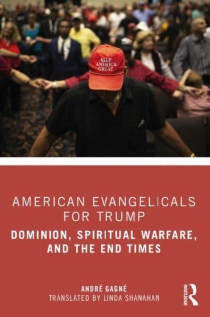 American Evangelicals for Trump - Dominion, Spiritual Warfare, and the End Times