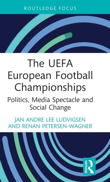 Bilde av The Uefa European Football Championships Av Jan Andre Lee (liverpool John Moores University Uk) Ludvigsen, Renan (leeds Beckett University Uk) Peterse