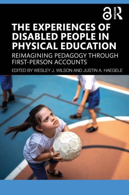 The Experiences of Disabled People in Physical Education - Reimagining Pedagogy through First-Person Accounts