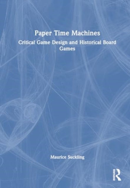 Paper Time Machines - Critical Game Design and Historical Board Games