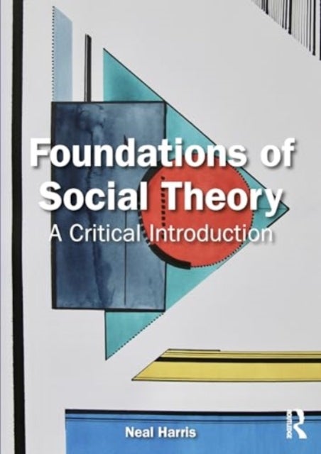 Foundations of Social Theory - A Critical Introduction