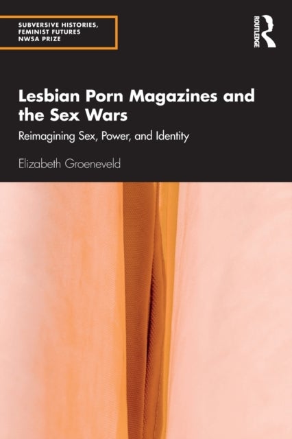 Lesbian Porn Magazines and the Sex Wars - Reimagining Sex, Power, and Identity