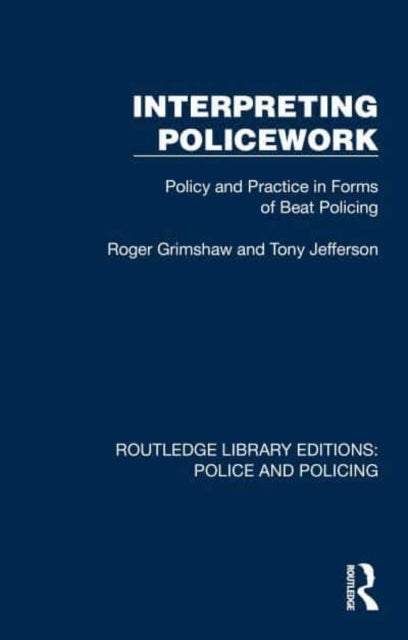 Interpreting Policework - Policy and Practice in Forms of Beat Policing