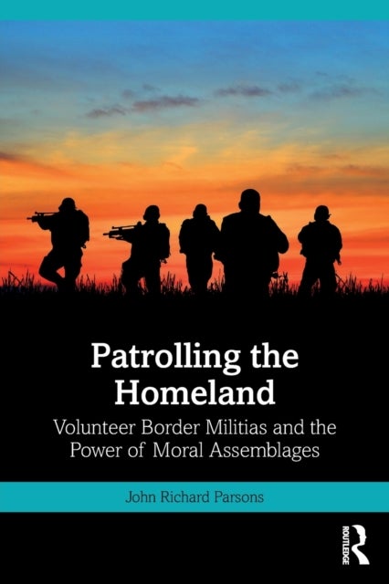 Patrolling the Homeland - Volunteer Border Militias and the Power of Moral Assemblages
