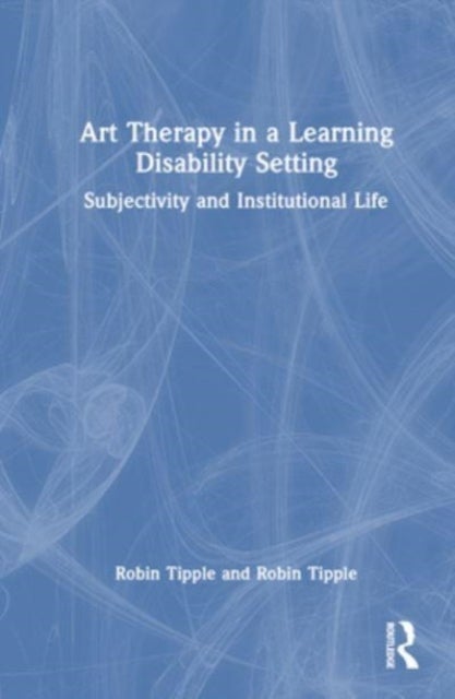 Art Therapy in a Learning Disability Setting - Subjectivity and Institutional Life