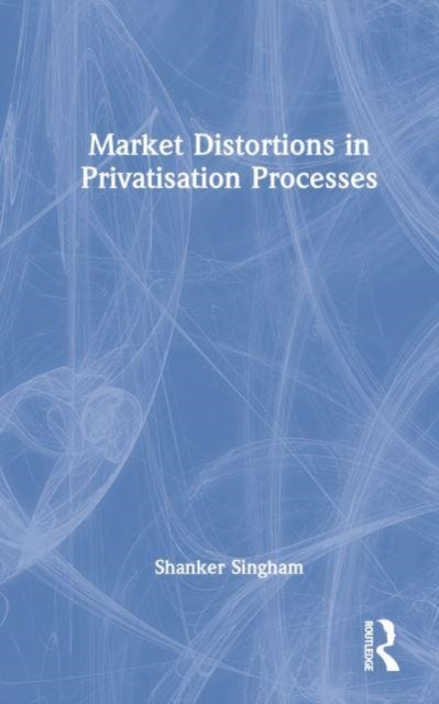 Bilde av Market Distortions In Privatisation Processes Av Shanker (institute Of Economic Affairs) Singham
