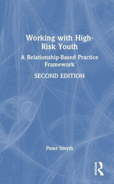Working with High-Risk Youth - A Relationship-Based Practice Framework