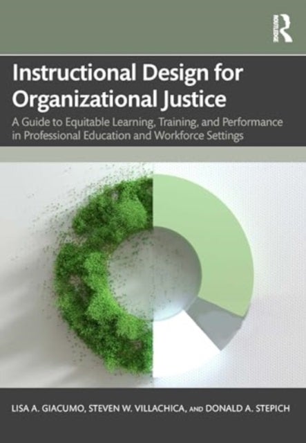 Instructional Design for Organizational Justice - A Guide to Equitable Learning, Training, and Performance in Professional Education and Workforce Set