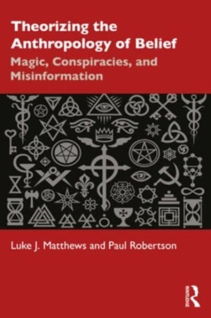 Theorizing the Anthropology of Belief - Magic, Conspiracies, and Misinformation