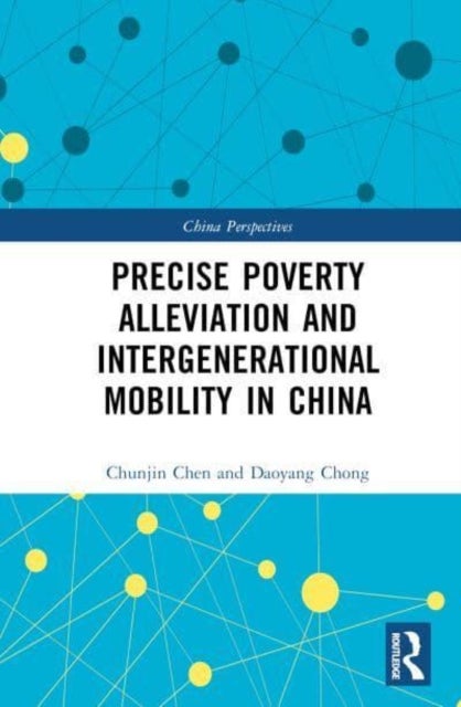 Bilde av Precise Poverty Alleviation And Intergenerational Mobility In China Av Chunjin Chen