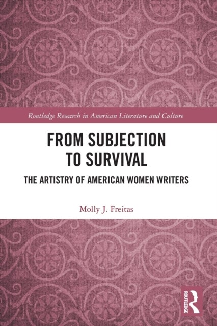From Subjection to Survival - The Artistry of American Women Writers
