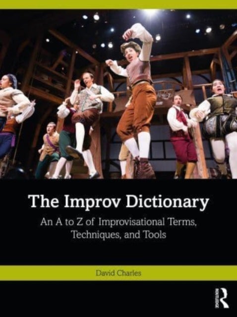The Improv Dictionary - An A to Z of Improvisational Terms, Techniques, and Tools