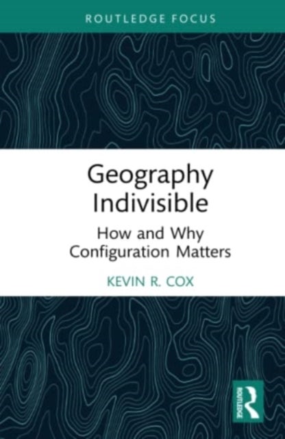 Bilde av Geography Indivisible Av Kevin R. (department Of Geography The Ohio State University) Cox