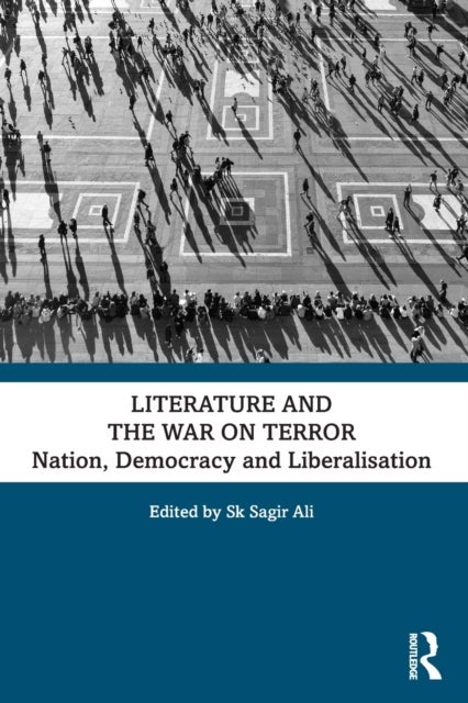 Literature and the War on Terror - Nation, Democracy and Liberalisation