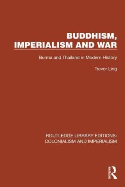 Buddhism, Imperialism and War - Burma and Thailand in Modern History