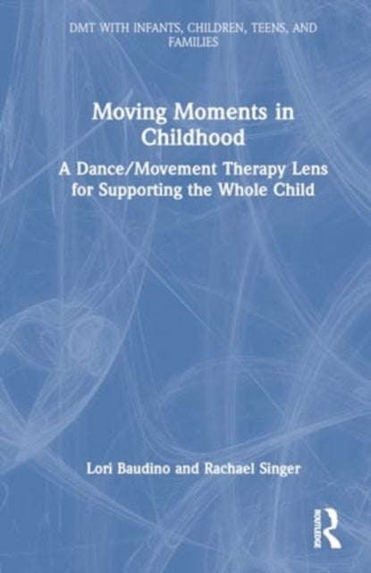 Moving Moments in Childhood - A Dance/Movement Therapy Lens for Supporting the Whole Child