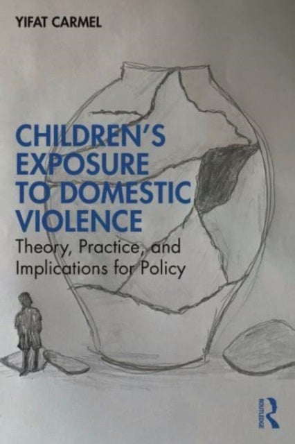 Children's Exposure to Domestic Violence - Theory, Practice, and Implications for Policy