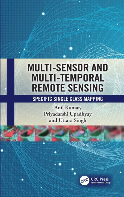 Bilde av Multi-sensor And Multi-temporal Remote Sensing Av Anil (london Metropolitan University Uk) Kumar, Priyadarshi (uttarakhand Space Application Centre In