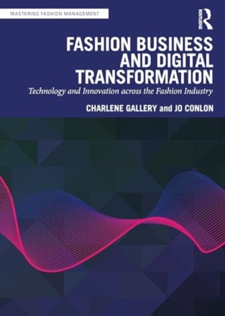 Fashion Business and Digital Transformation - Technology and Innovation across the Fashion Industry