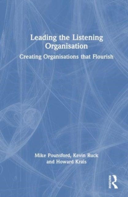 Leading the Listening Organisation - Creating Organisations that Flourish
