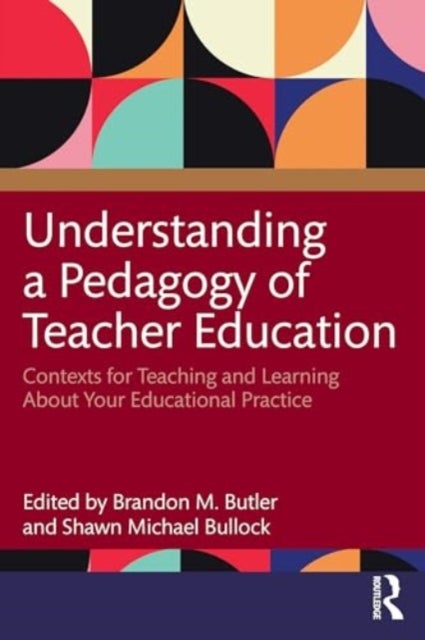 Understanding a Pedagogy of Teacher Education - Contexts for Teaching and Learning About Your Educational Practice