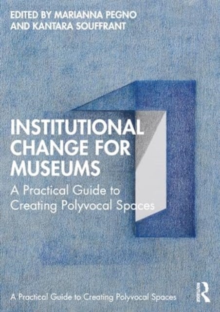 Institutional Change for Museums - A Practical Guide to Creating Polyvocal Spaces