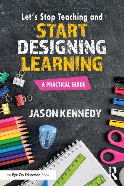 Bilde av Let&#039;s Stop Teaching And Start Designing Learning Av Jason Kennedy