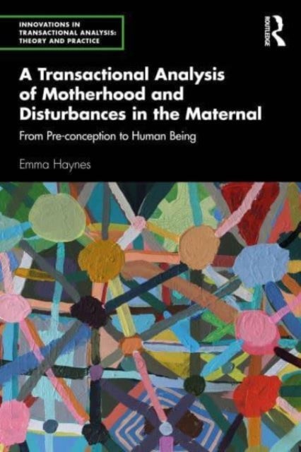 A Transactional Analysis of Motherhood and Disturbances in the Maternal - From Pre-conception to Human Being