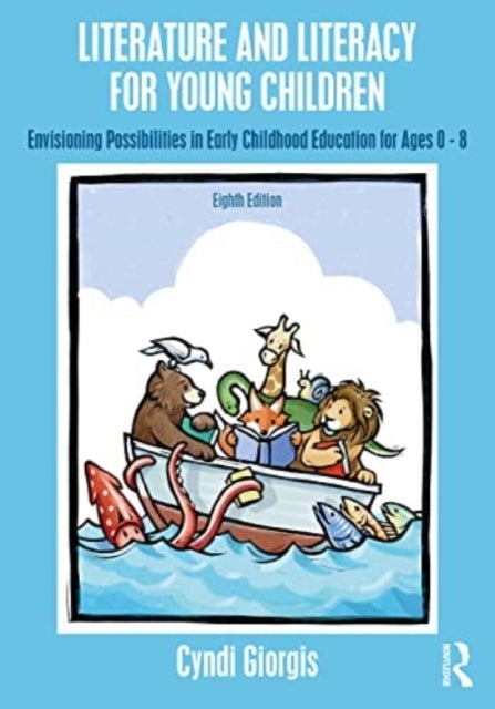 Literature and Literacy for Young Children - Envisioning Possibilities in Early Childhood Education for Ages 0 - 8