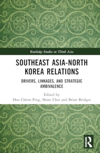 Southeast Asia-North Korea Relations - Drivers, Linkages, and Strategic Ambivalence