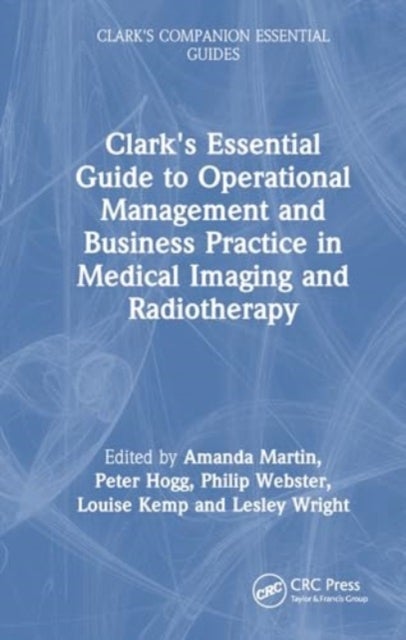 Clark's Essential Guide to Operational Management and Business Practice in Medical Imaging and Radio