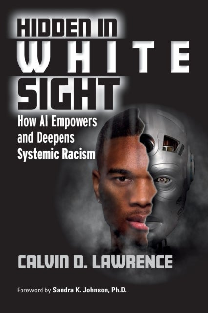 Hidden in White Sight - How AI Empowers and Deepens Systemic Racism