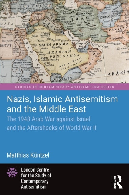 Nazis, Islamic Antisemitism and the Middle East - The 1948 Arab War against Israel and the Aftershocks of World War II