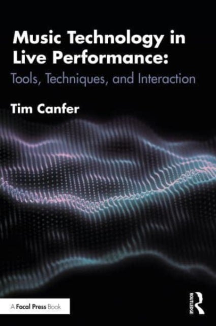 Music Technology in Live Performance - Tools, Techniques, and Interaction