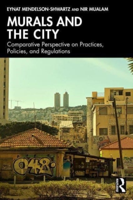 Murals and the City - A Comparative Perspective on Practices, Policies, and Regulations