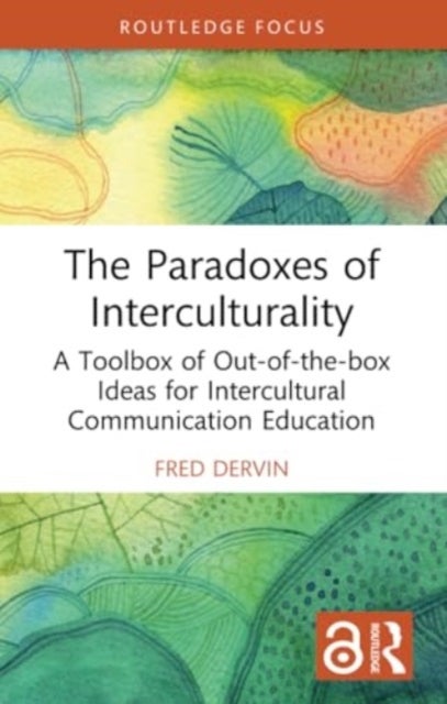 The Paradoxes of Interculturality - A Toolbox of Out-of-the-box Ideas for Intercultural Communication Education