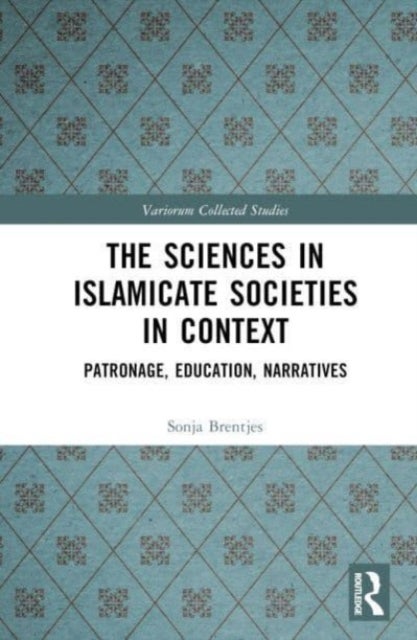 The Sciences in Islamicate Societies in Context - Patronage, Education, Narratives