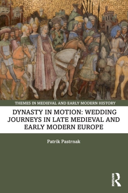 Bilde av Dynasty In Motion: Wedding Journeys In Late Medieval And Early Modern Europe Av Patrik Pastrnak