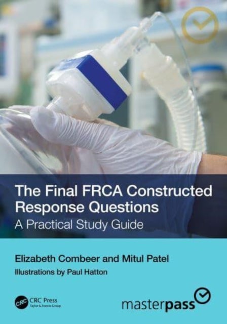 The Final FRCA Constructed Response Questions - A Practical Study Guide