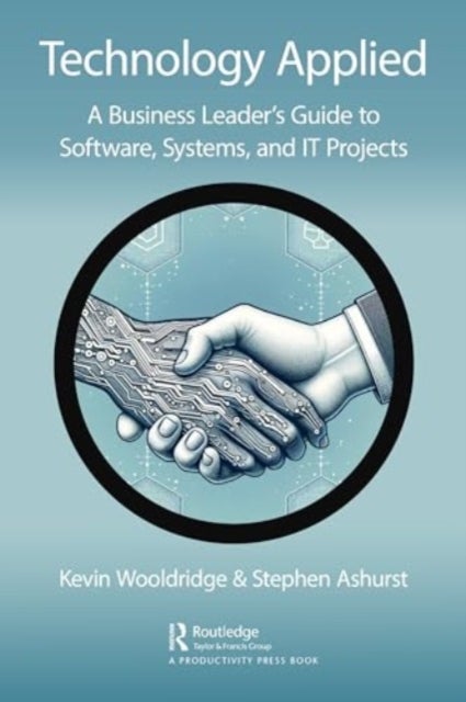Technology Applied - A Business Leader's Guide to Software, Systems and IT Projects