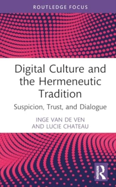 Digital Culture and the Hermeneutic Tradition - Suspicion, Trust, and Dialogue