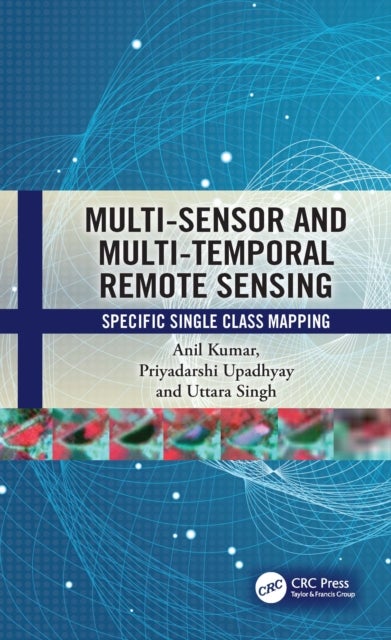 Multi-Sensor and Multi-Temporal Remote Sensing - Specific Single Class Mapping